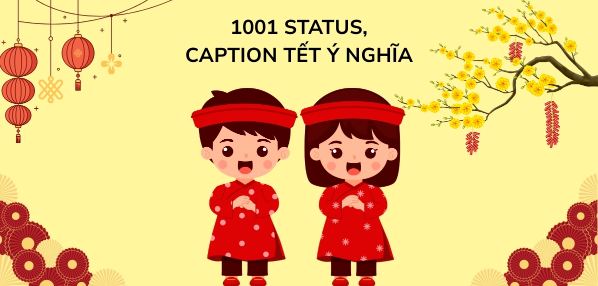 100+ Caption Tết 2026 Ý Nghĩa Cho Ảnh Đầu Năm