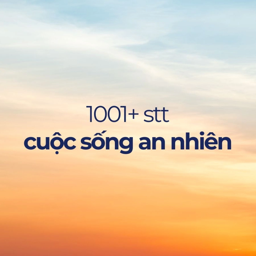 Bí quyết kiến tạo một đời an yên: STT hay về cuộc sống ý nghĩa