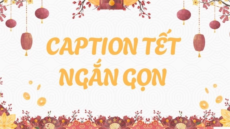 Caption tết ngắn gọn nhưng tràn đầy năng lượng tích cực