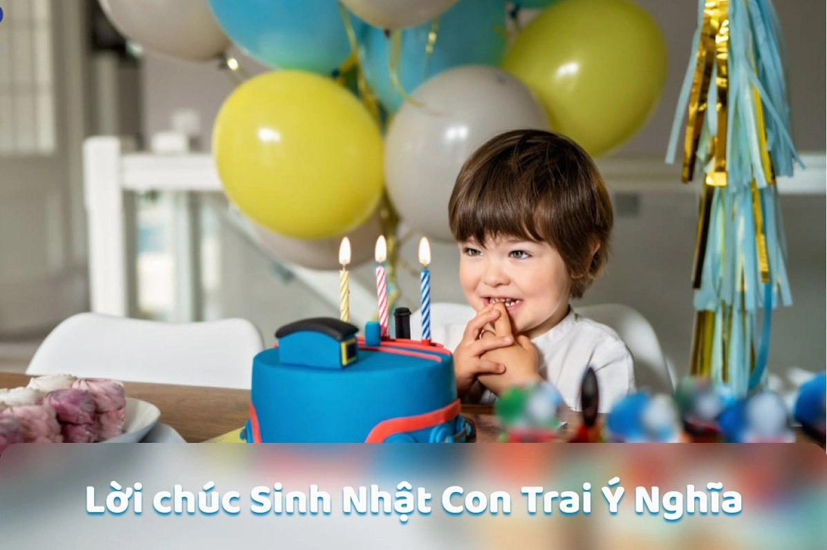 Status Chúc Mừng Sinh Nhật Con Trai: Lời Yêu Thương Dành Tặng Thiên Thần Nhỏ Năm 2026