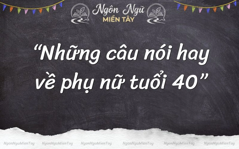 STT Hay Cho Tuổi 40: Vẻ Đẹp, Sự Trưởng Thành và Những Lời Tự Sự