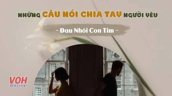 Tuyển tập những câu nói chia tay ngắn gọn, đầy cảm xúc và ý nghĩa